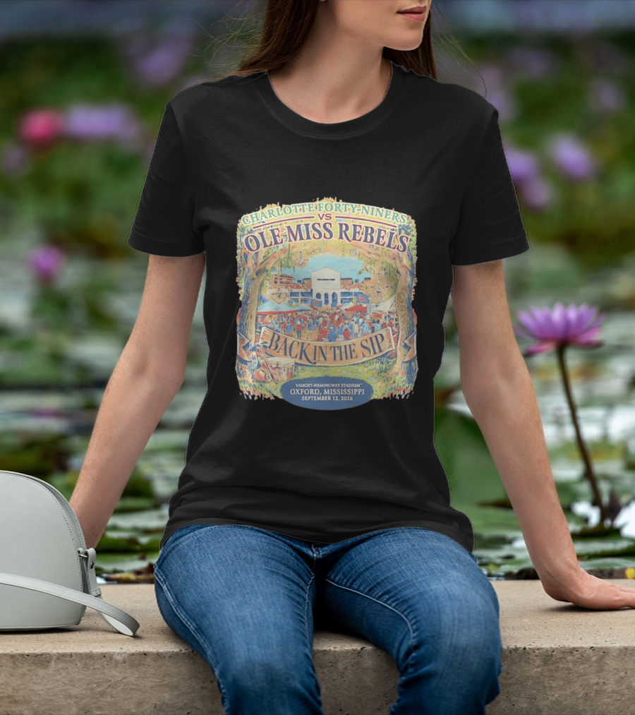 Charlotte Forty Niners Vs Ole Miss Rebels Back In The Sip Vaught Hemingway Stadium Oxford Mississippi September 12 2026 T-Shirt