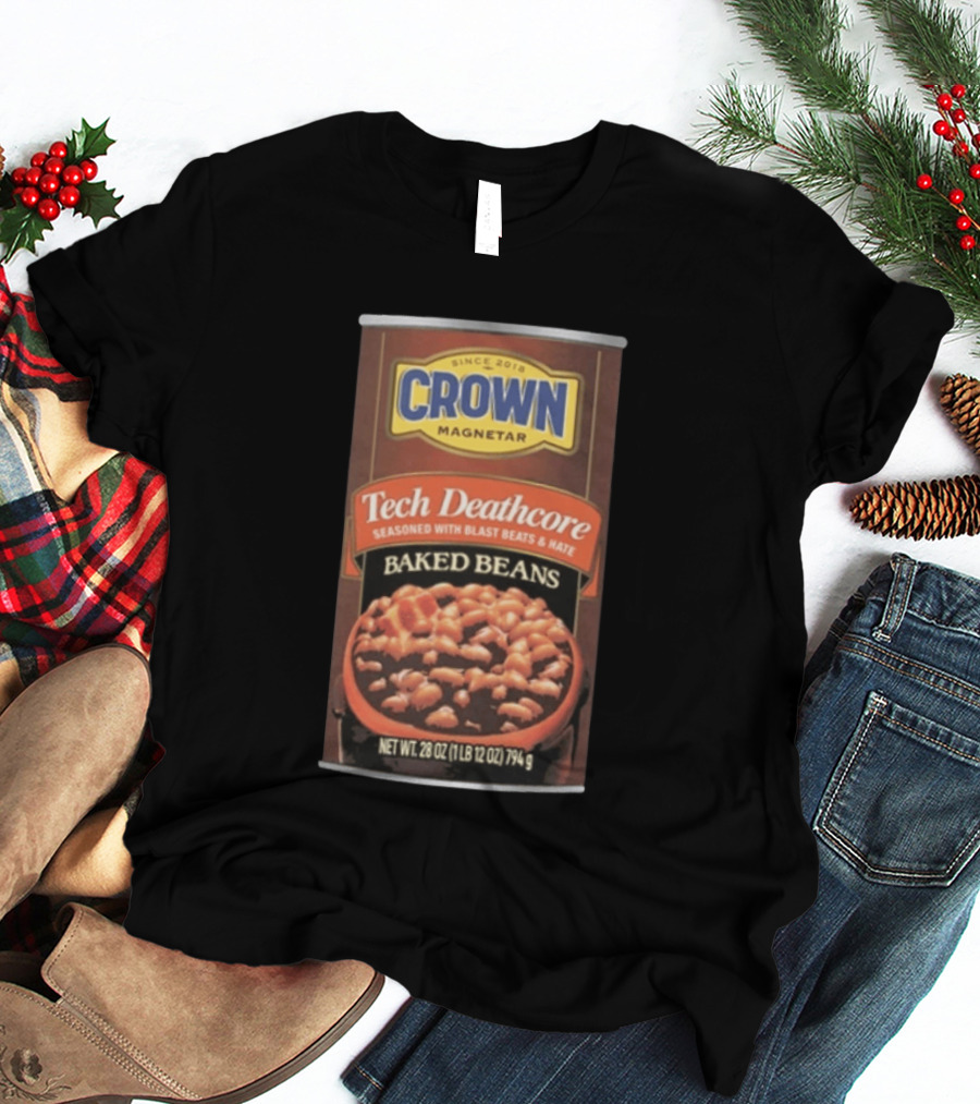 Crown Magnetar Since 2018 Tech Deathcore Seasoned With Blast Beats And Hate Baked Beans T-Shirt