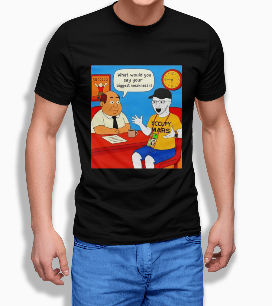 Occupy Mars What Would You Say Your Biggest Weakness Is Success T-Shirt