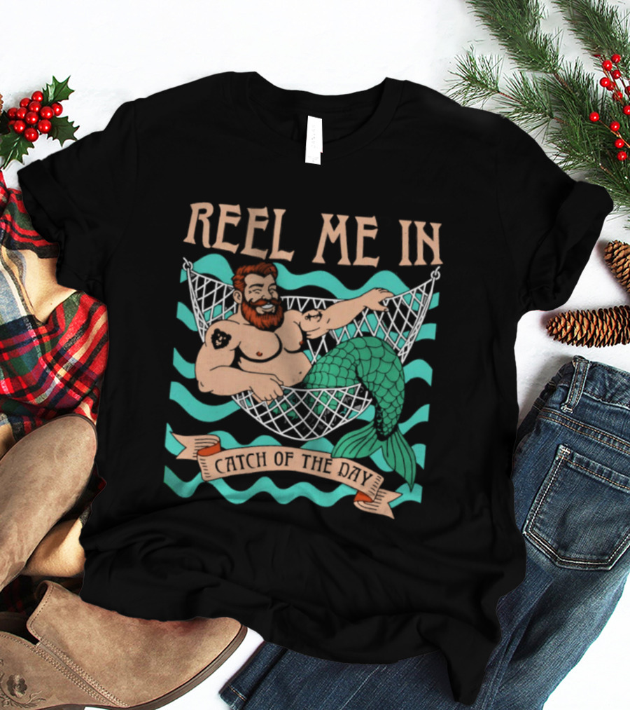 Reel Me In Catch Of The Day Mermaid Man T-Shirt