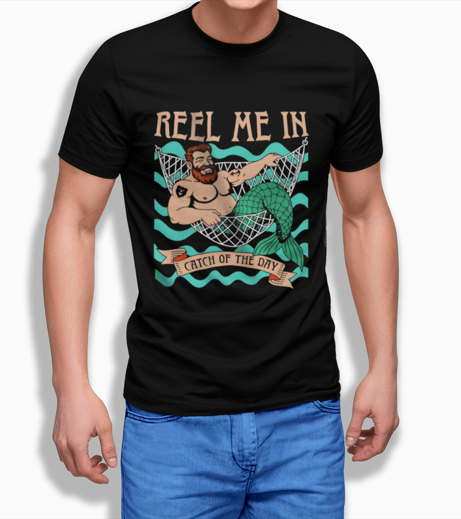 Reel Me In Catch Of The Day Mermaid Man T-Shirt