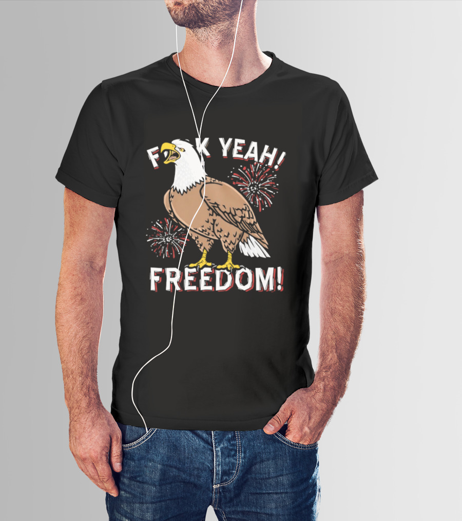F*ck Yeah Freedom Bald Eagle Fireworks 4th Of July T-Shirt