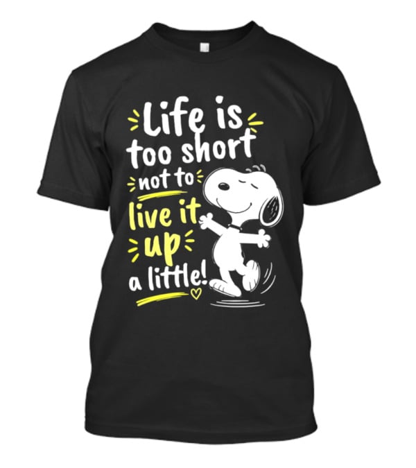 Snoopy Life Is Too Short Live It Up A Little Peanuts Cartoon T-Shirt
