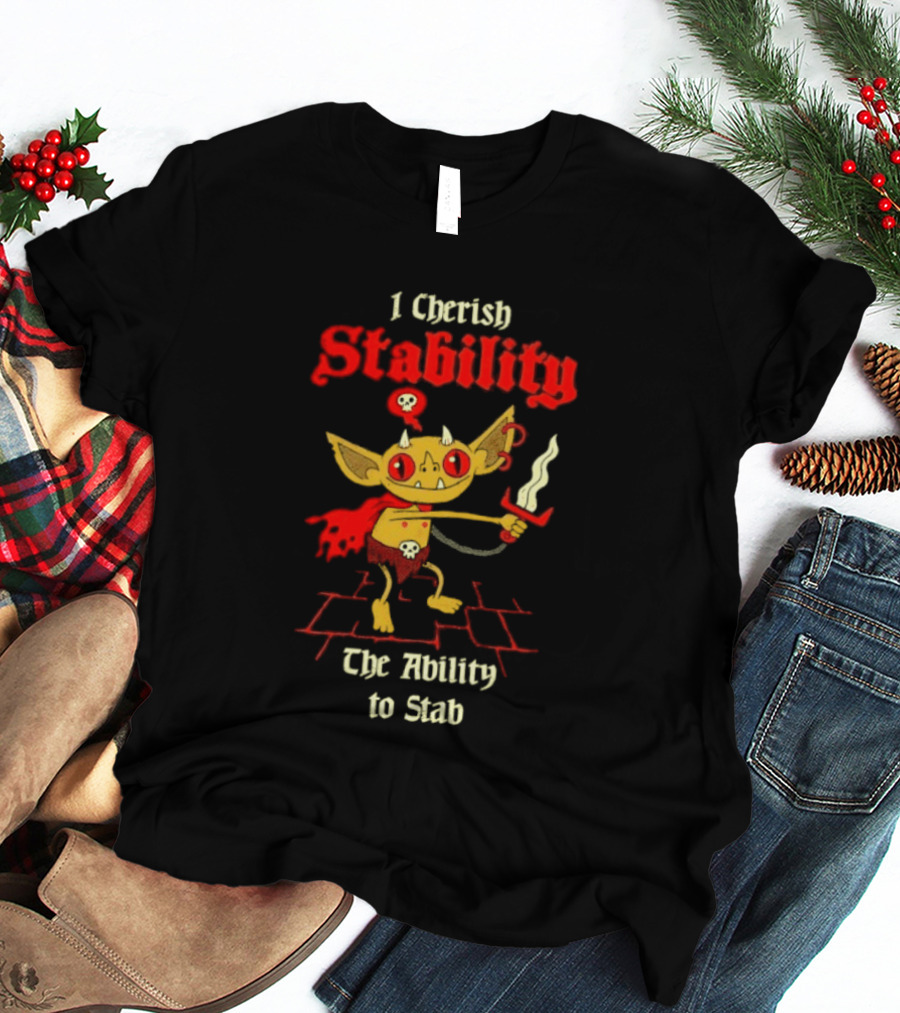 I Cherish Stability The Ability To Stab Fantasy Creature Red Sword T-Shirt