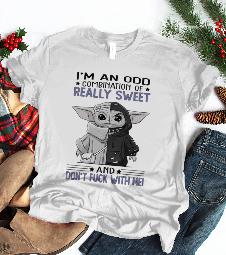I'm An Odd Combination Of Really Sweet Baby Yoda And Don't Fuck With Me T-Shirt