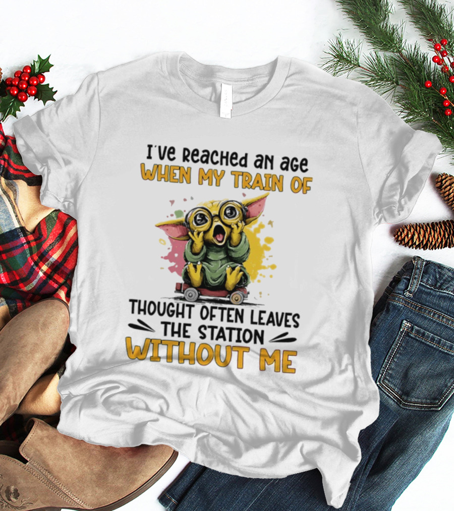 Baby Yoda I've Reached An Age When My Train Of Thought Often Leaves The Station Without Me T-Shirt