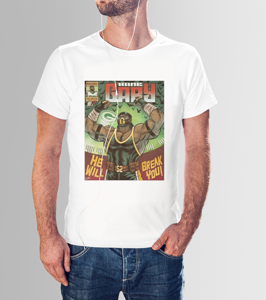 Packers Season 52 Bane Gary Comic He Will Break You T-Shirt