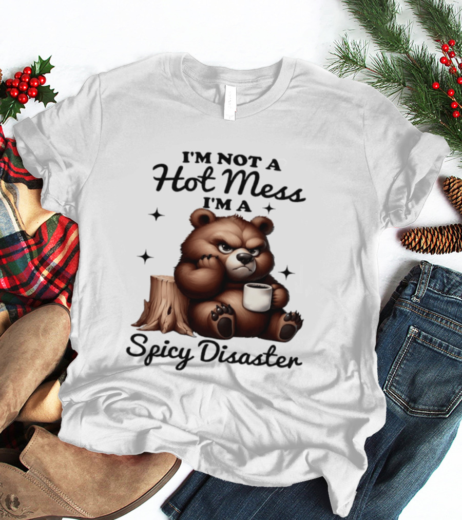 Bear I'm Not A Hot Mess I'm A Spicy Disaster Coffee Cute T-Shirt
