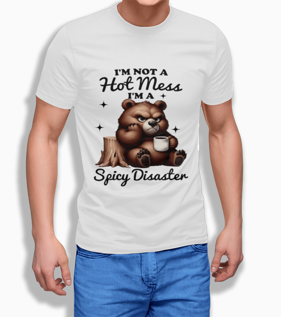 Bear I'm Not A Hot Mess I'm A Spicy Disaster Coffee Cute T-Shirt