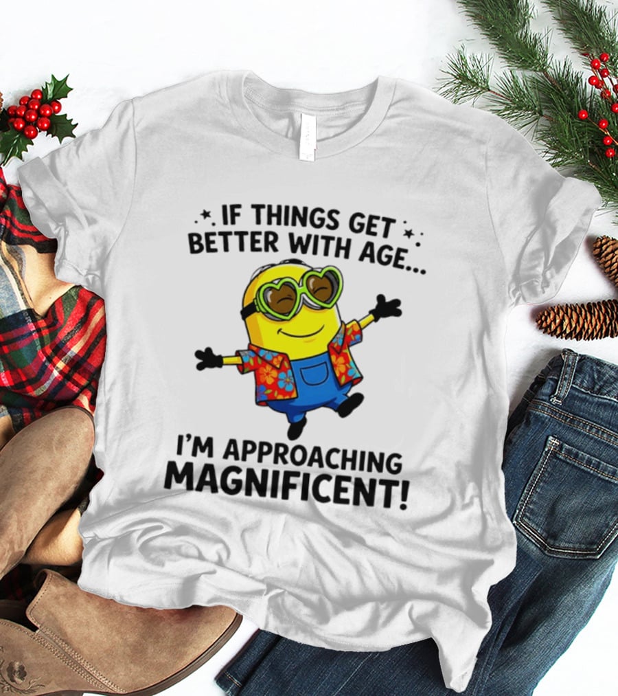 If Things Get Better With Age I'm Approaching Magnificent Minion Hawaiian T-Shirt