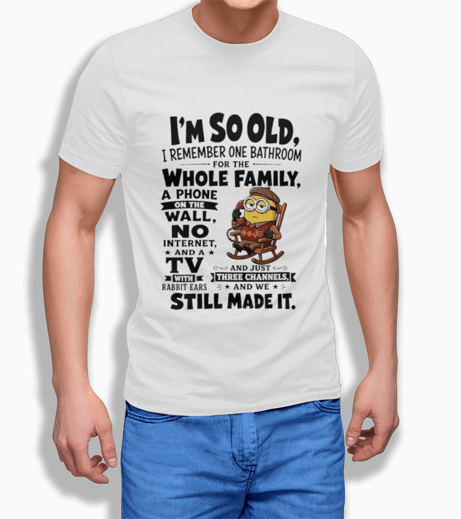 I'm So Old I Remember One Bathroom Minion Phone On Wall No Internet TV Rabbit Ears Three Channels T-Shirt