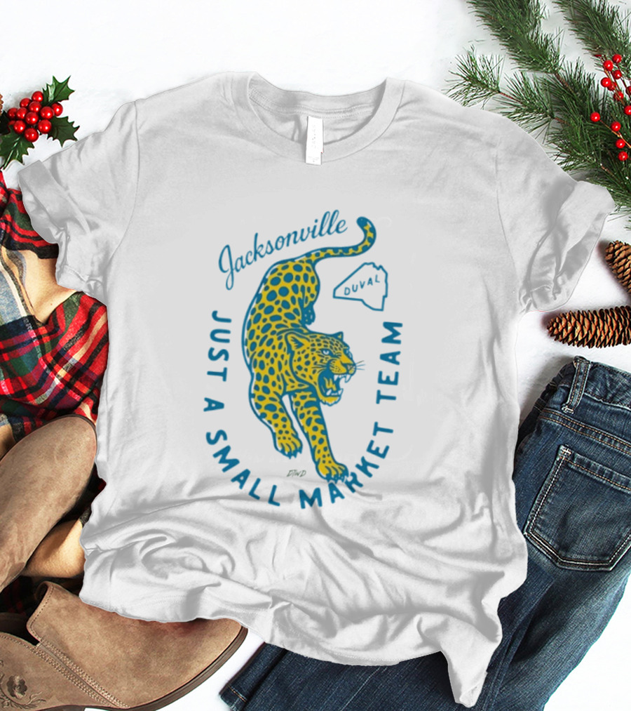 Jacksonville Jaguars Just A Small Market Team Duval T-Shirt
