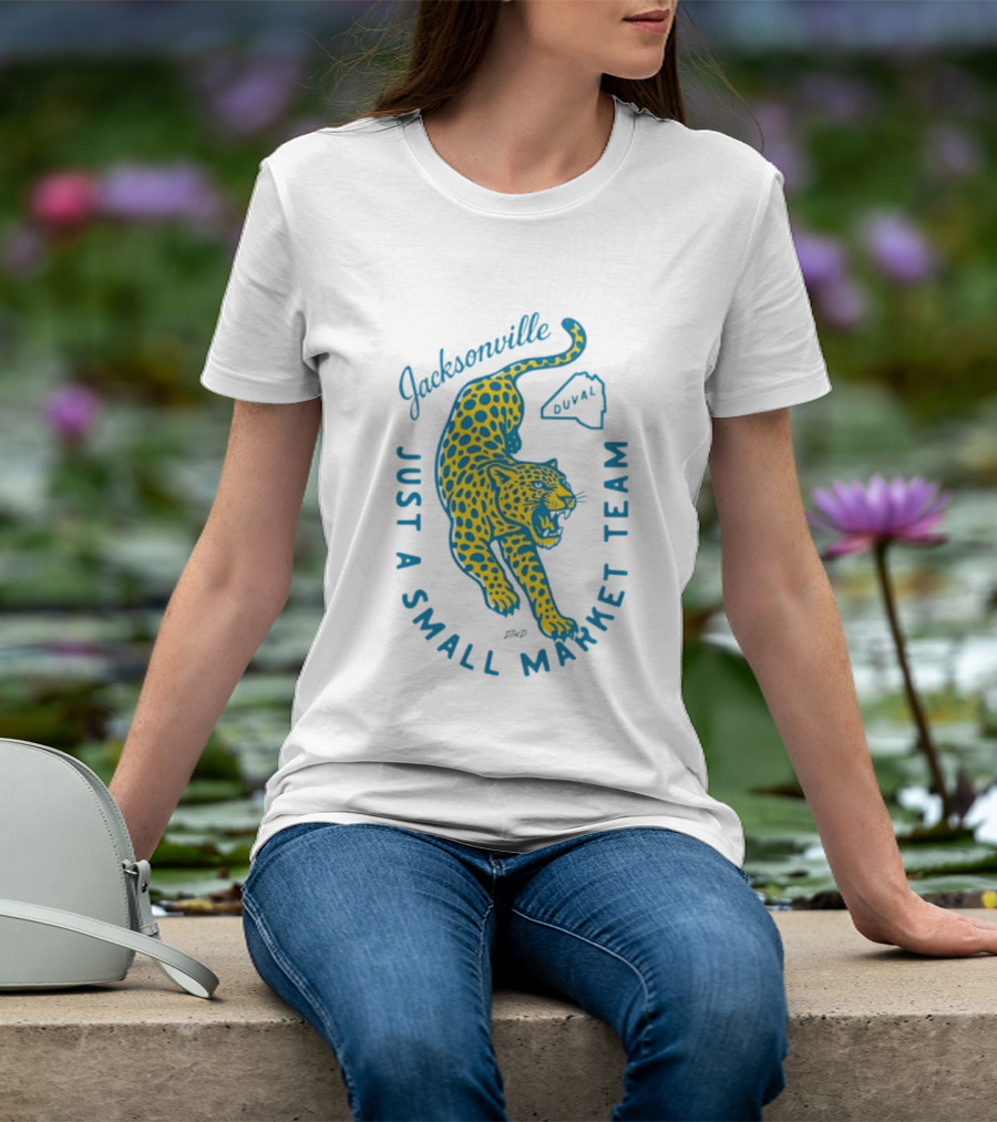 Jacksonville Jaguars Just A Small Market Team Duval T-Shirt