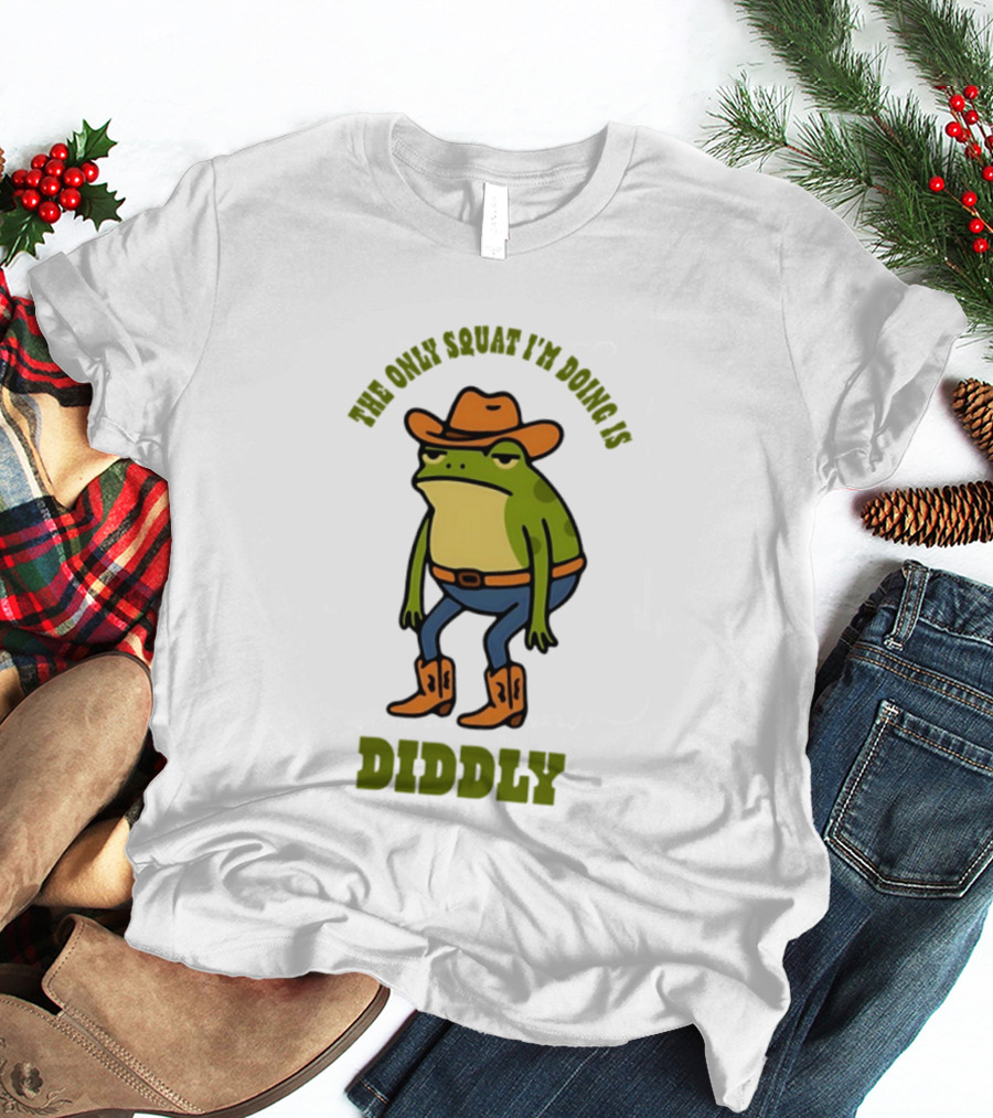 Cowboy Frog The Only Squat I'm Doing Is Diddly T-Shirt