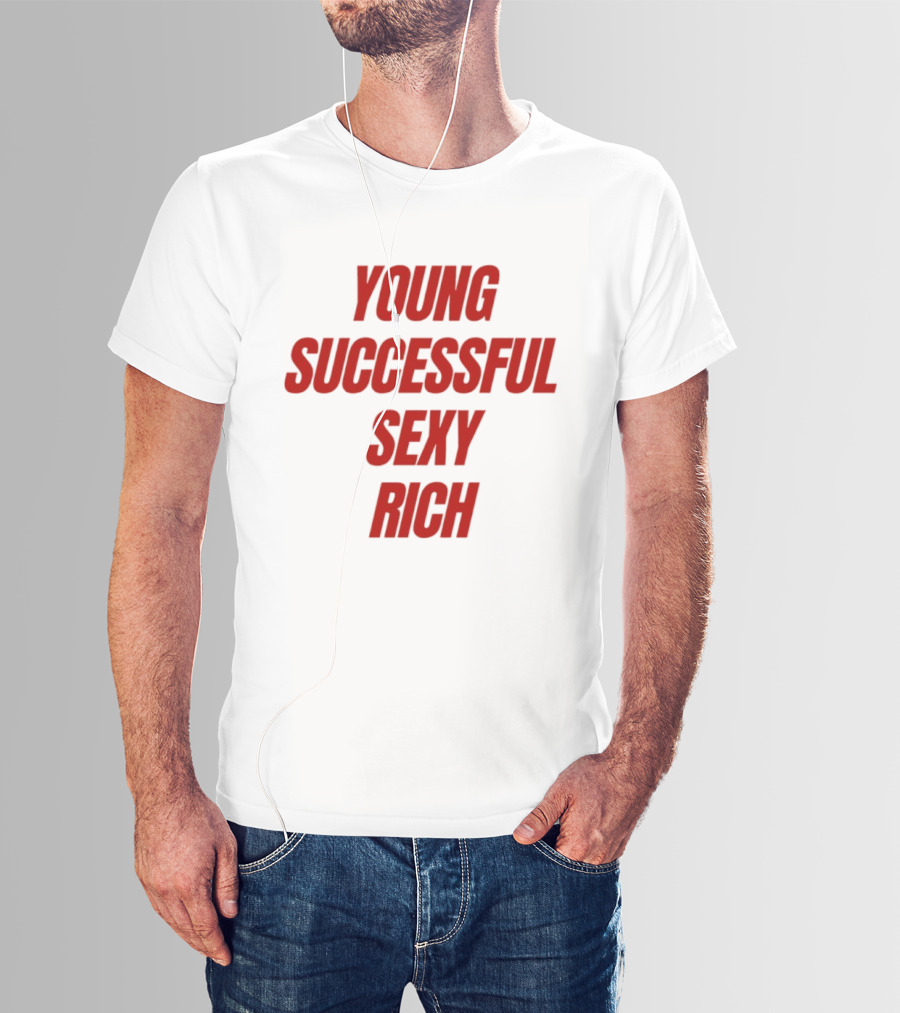 Young Successful Sexy Rich Bold Statement Motivation T-Shirt