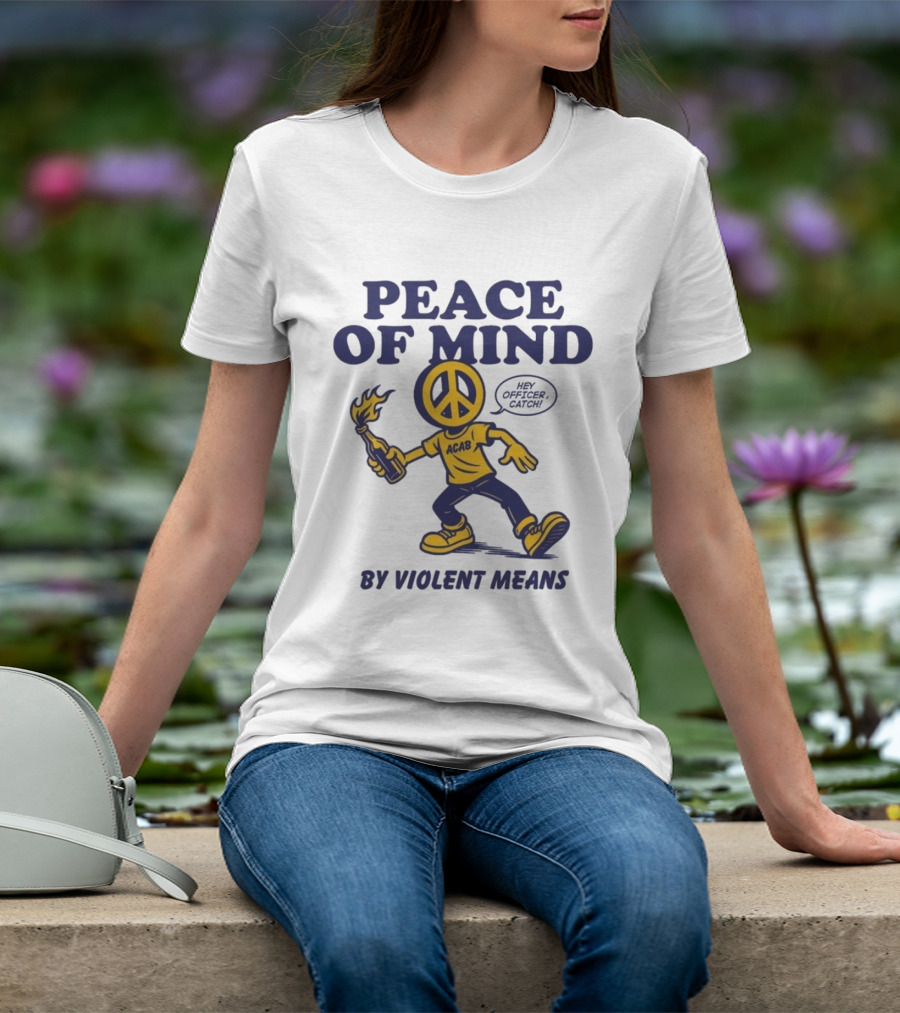 Peace Of Mind By Violent Means Hey Officer Catch Krime ACAB Molotov Peace T-Shirt