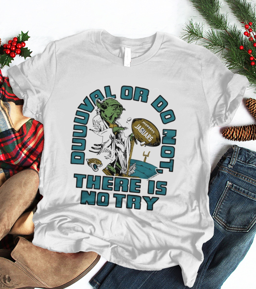 Duuuval Or Do Not There Is No Try Yoda Jacksonville Jaguars T-Shirt