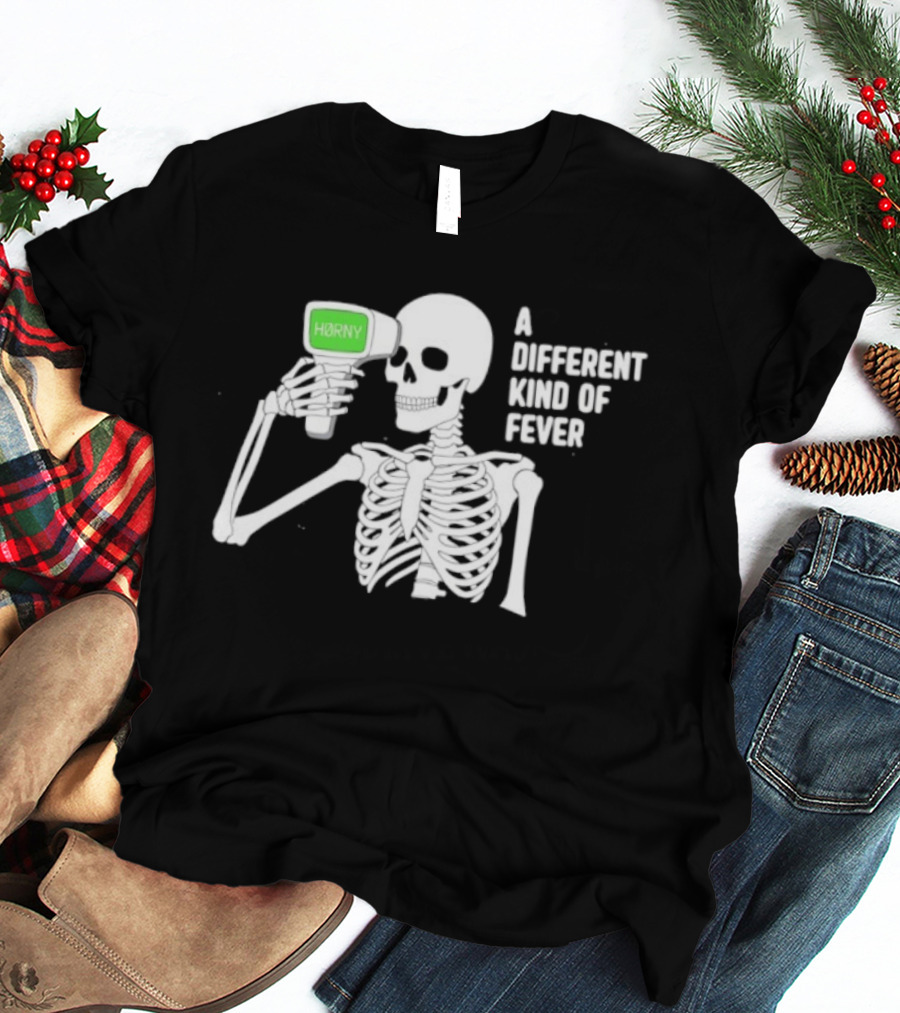 Horny Skeleton A Different Kind Of Fever T-Shirt