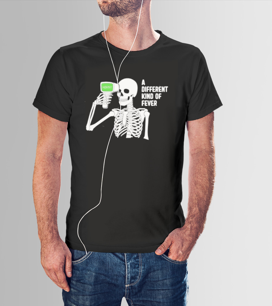 Horny Skeleton A Different Kind Of Fever T-Shirt