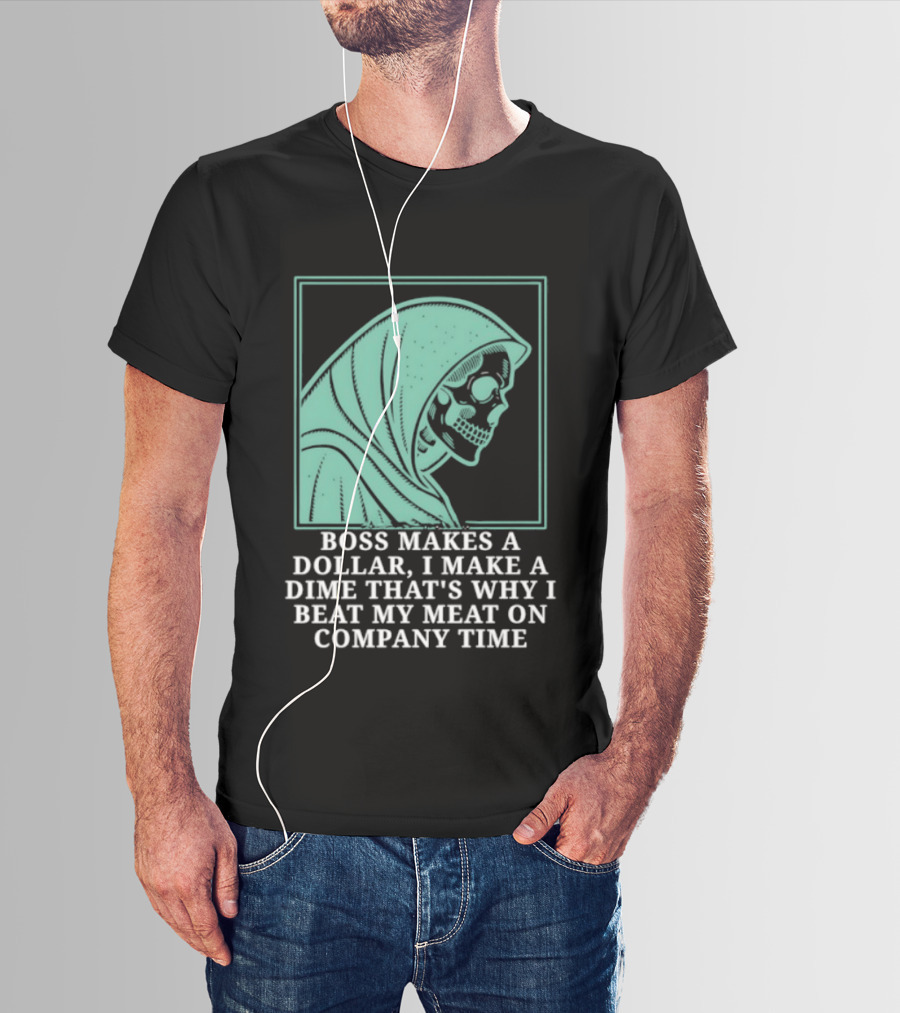 Boss Makes A Dollar I Make A Dime That's Why I Beat My Meat On Company Time Skeleton Cloaked T-Shirt