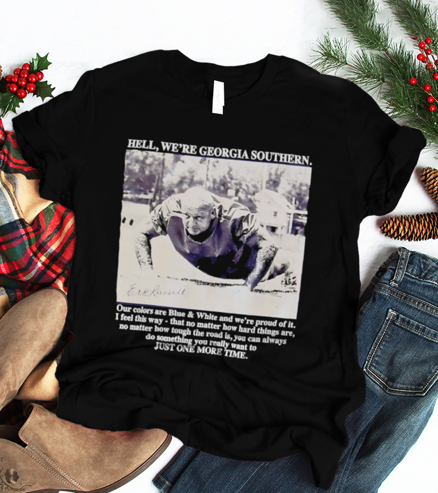 Hell We're Georgia Southern Erk Russell Just One More Time T-Shirt