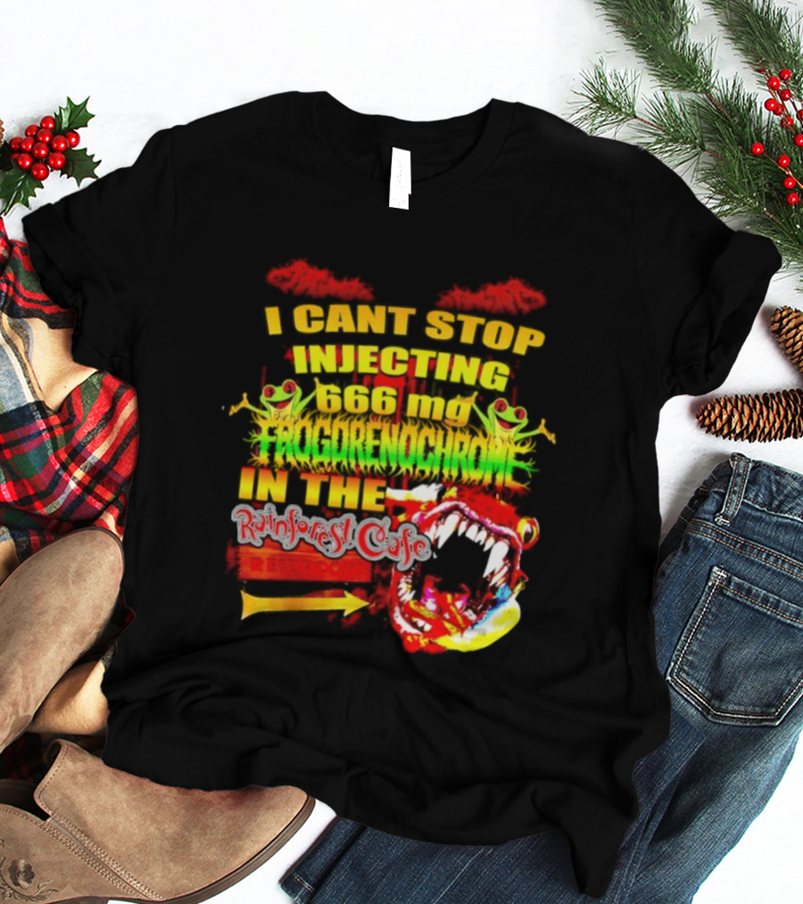I Cant Stop Injecting 666 Mg Frogrenochrome Rainforest Cafe Restrooms Frogs T-Shirt