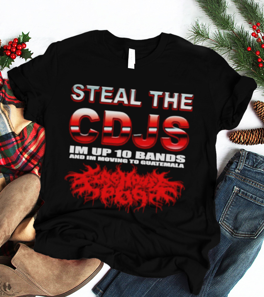 Steal The Cdjs Im Up 10 Bands Moving To Guatemala Red T-Shirt