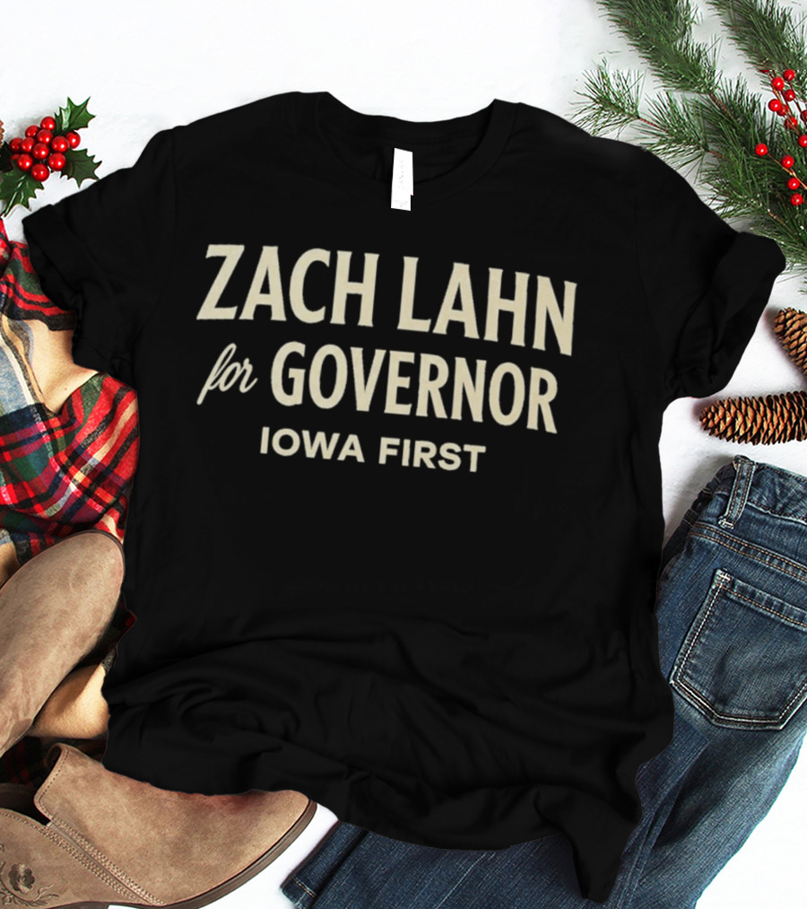 Zach Lahn For Governor Iowa First Campaign T-Shirt