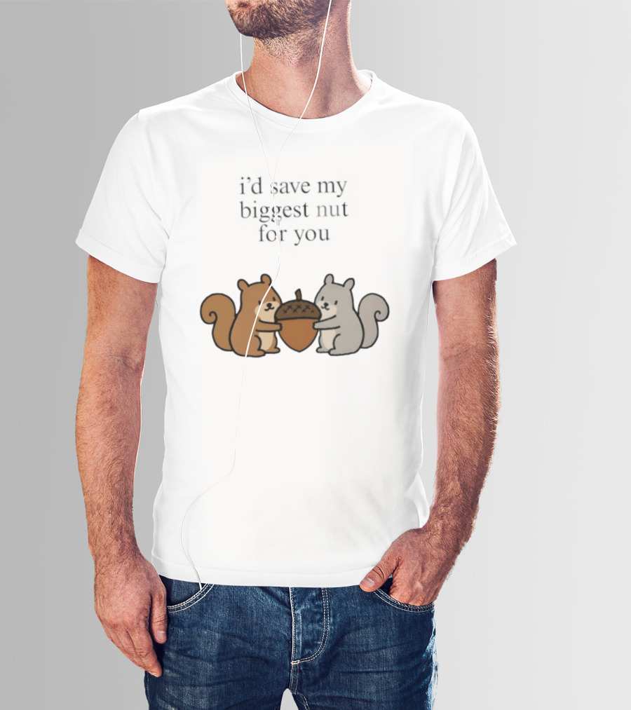 I'd Save My Biggest Nut For You Cute Squirrel Pair With Acorn T-Shirt