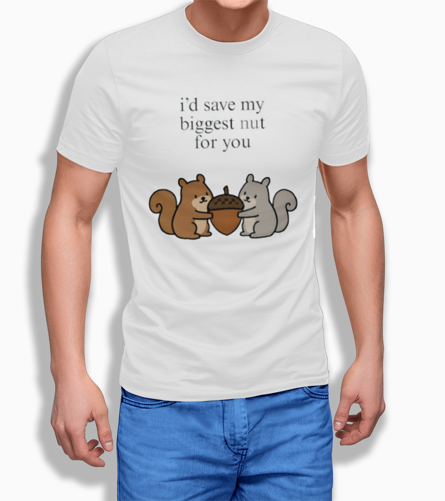 I'd Save My Biggest Nut For You Cute Squirrel Pair With Acorn T-Shirt