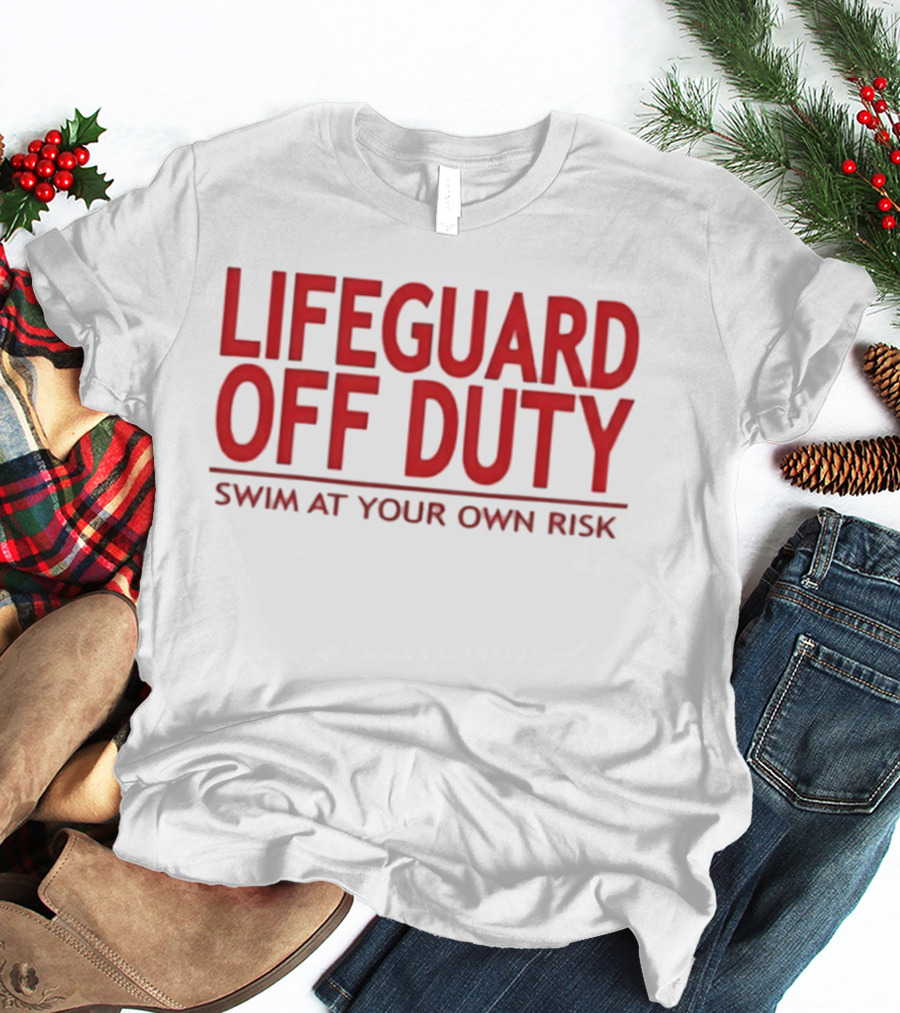 Lifeguard Off Duty Swim At Your Own Risk Warning Phrase T-Shirt