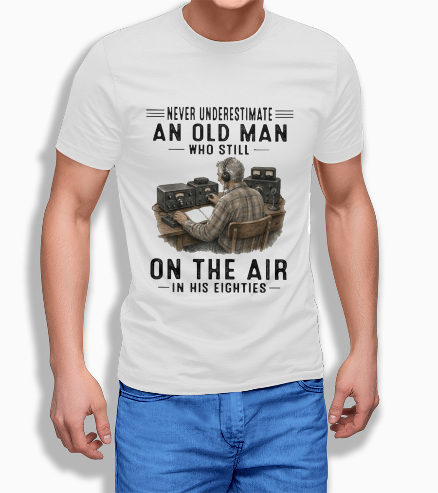 Never Underestimate An Old Man Who Still On The Air In His Eighties Vintage Radio T-Shirt