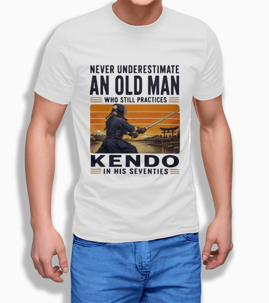 Never Underestimate An Old Man Who Still Practices Kendo In His Seventies Iconic Martial Arts Wisdom T-Shirt