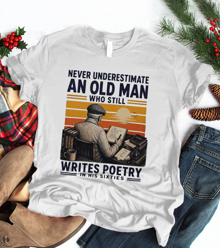 Never Underestimate An Old Man Who Still Writes Poetry In His Sixties Vintage Sunset T-Shirt