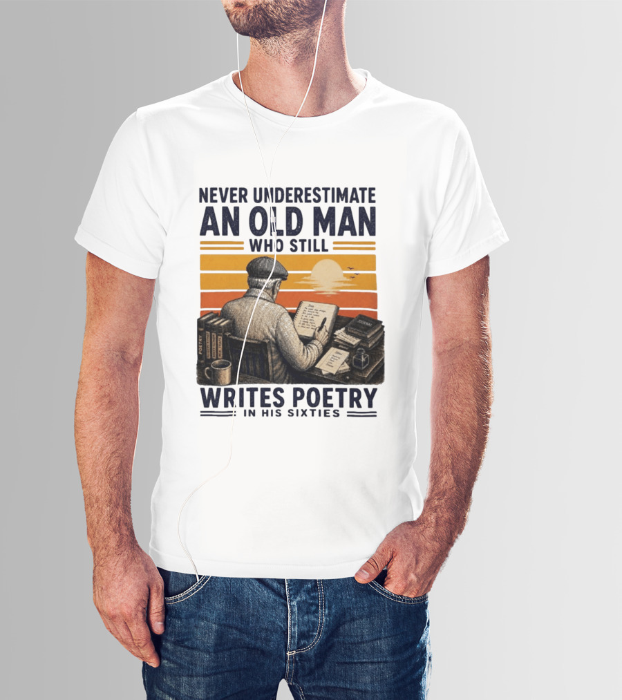Never Underestimate An Old Man Who Still Writes Poetry In His Sixties Vintage Sunset T-Shirt