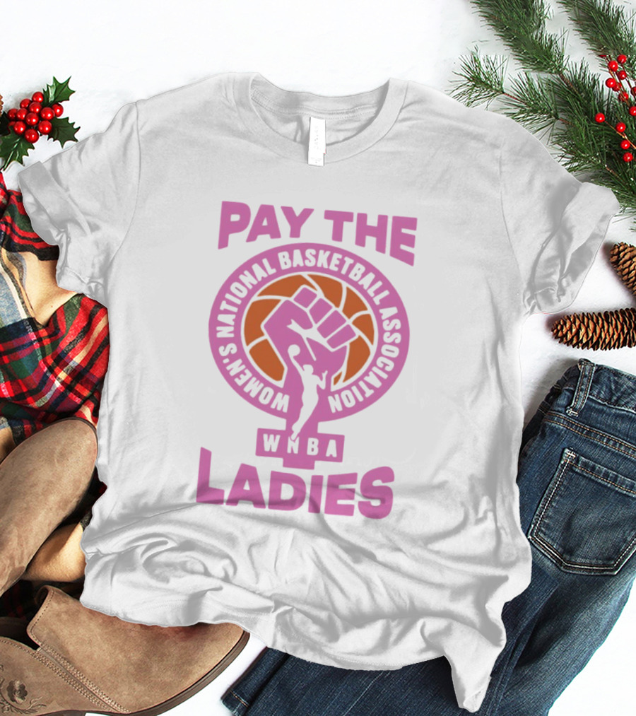 WNBA Pay The Ladies Feminist 2026 Women's National Basketball Association T-Shirt