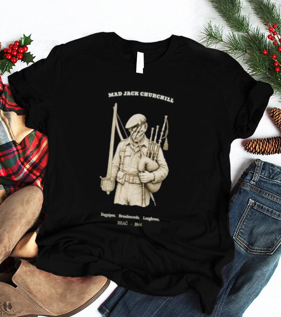 Mad Jack Churchill Bagpipes Broadswords Longbows Brač 1944 WWII Legendary Figure T-Shirt