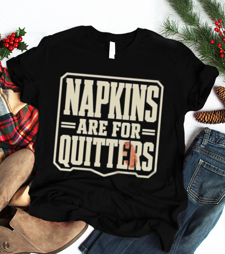 Napkins Are For Quitters Eating Humor T-Shirt