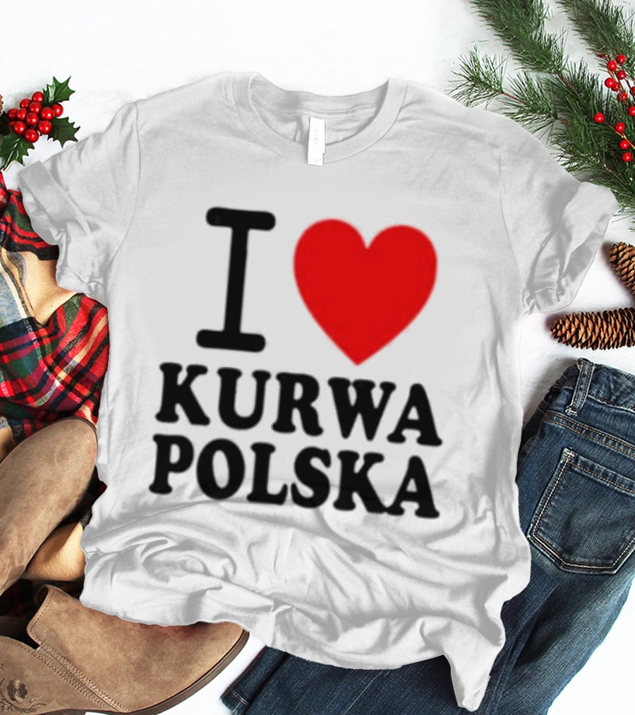 I Love Heart Kurwa Polska Poland Polish Slang T-Shirt