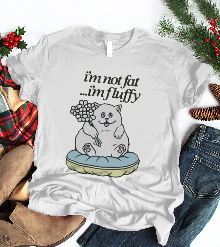 I'm Not Fat I'm Fluffy Cat Holding Flowers On Cushion T-Shirt