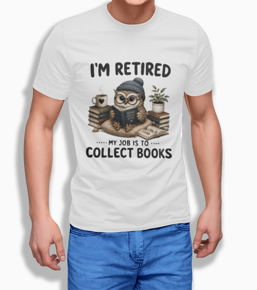 I'm Retired Owl My Job Is To Collect Books Coffee And Plant T-Shirt