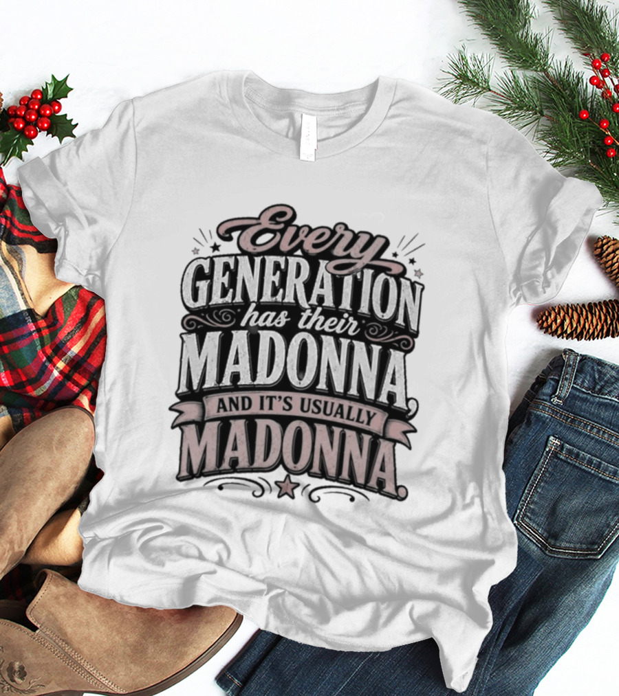 Every Generation Has Their Icon And It's Usually Madonna T-Shirt