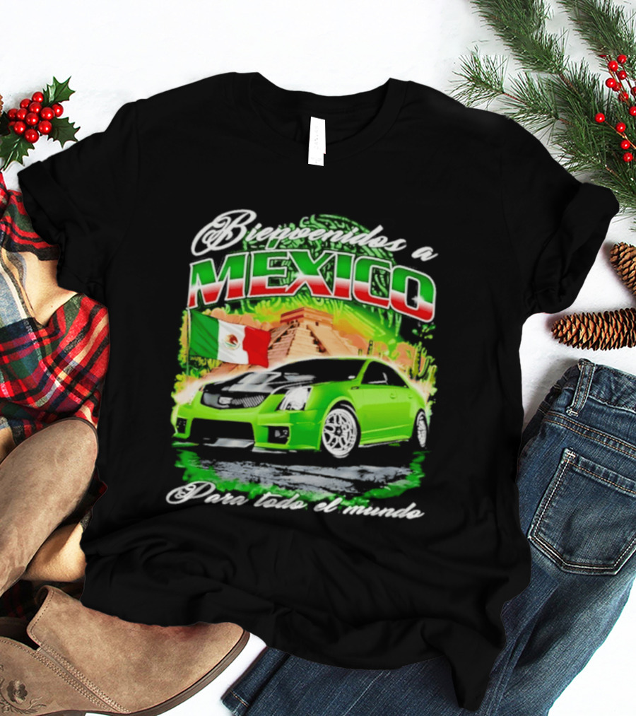 Bienvenidos A Mexico Green Car Pyramid Mexican Flag Para Todo El Mundo T-Shirt