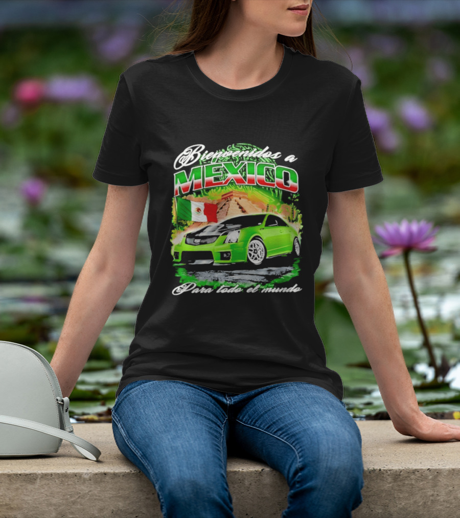 Bienvenidos A Mexico Green Car Pyramid Mexican Flag Para Todo El Mundo T-Shirt