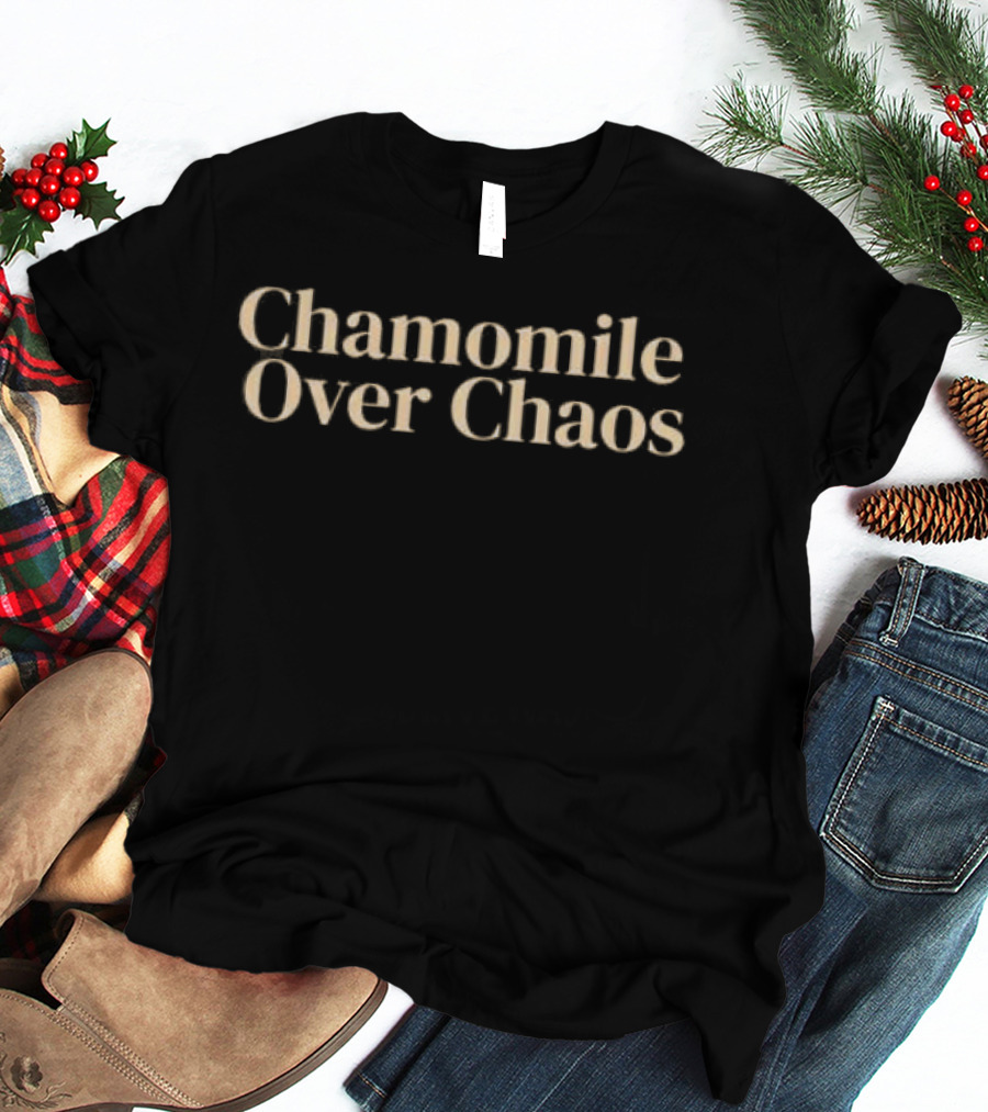 Chamomile Over Chaos Calm Peace Mindfulness T-Shirt