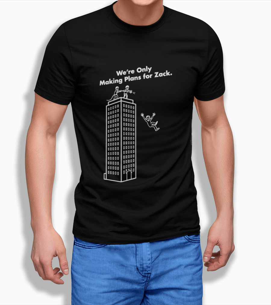 We're Only Making Plans For Zack Building Top Scene T-Shirt
