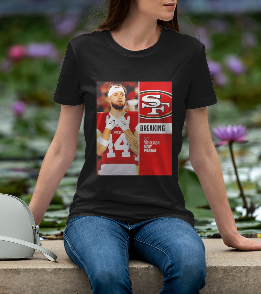 San Francisco 49ers Breaking News Ricky Pearsall Out For Season T-Shirt