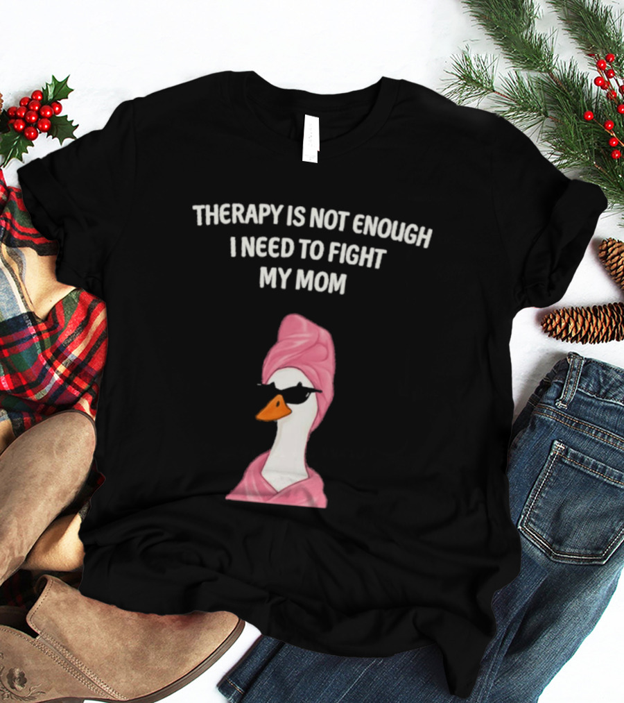 Therapy Is Not Enough I Need To Fight My Mom Duck Pink Towel Duck T-Shirt