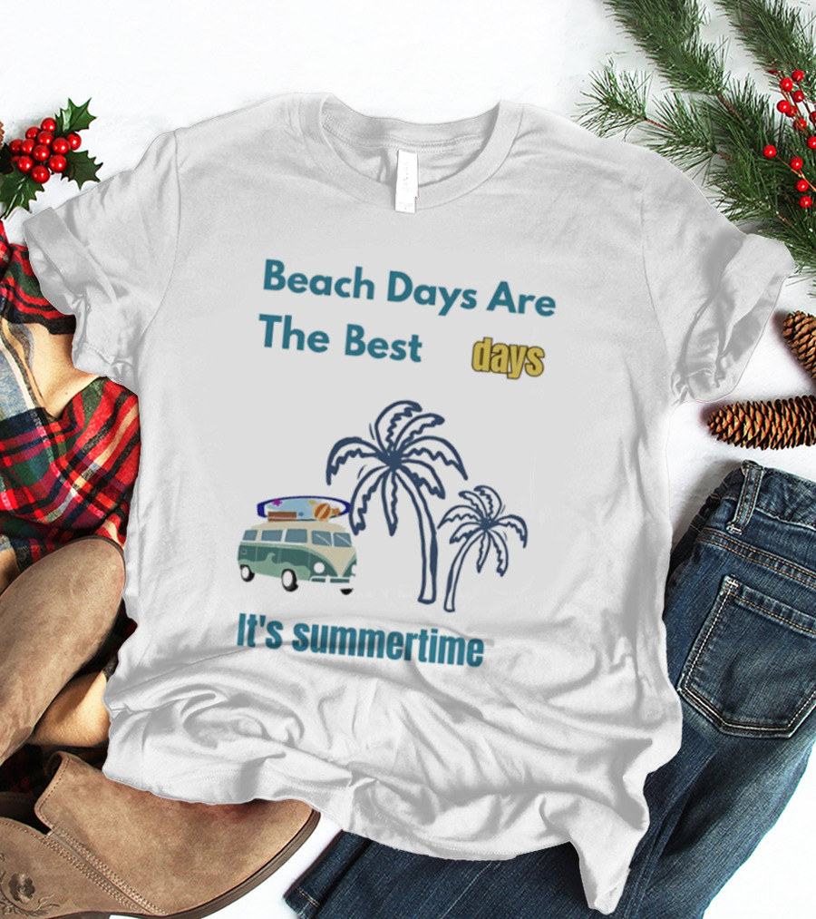 Beach Days Are The Best Days It's Summertime Palm Trees Surf Van T-Shirt