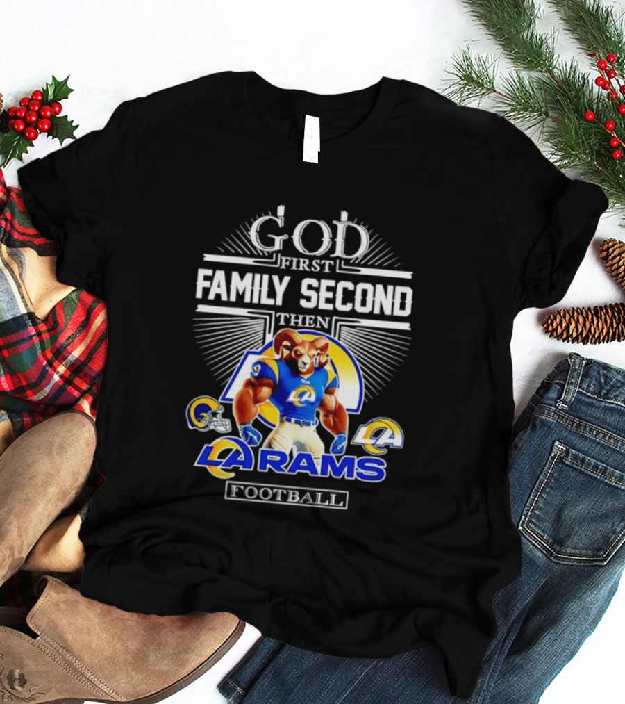 God First Family Second Then LA Rams Football Fan Gear T-Shirt